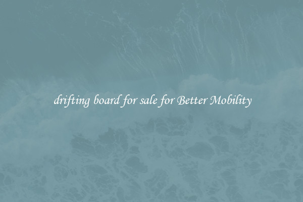 drifting board for sale for Better Mobility