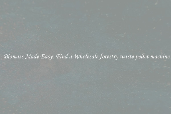  Biomass Made Easy: Find a Wholesale forestry waste pellet machine
