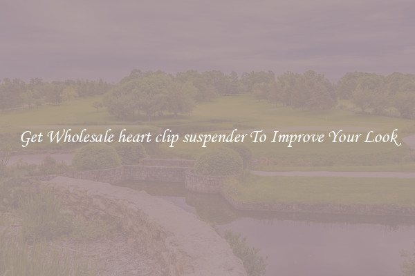 Get Wholesale heart clip suspender To Improve Your Look