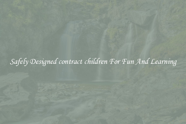 Safely Designed contract children For Fun And Learning
