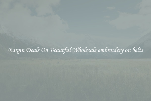 Bargin Deals On Beautful Wholesale embroidery on belts