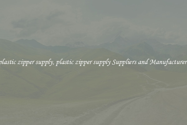plastic zipper supply, plastic zipper supply Suppliers and Manufacturers