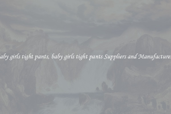 baby girls tight pants, baby girls tight pants Suppliers and Manufacturers