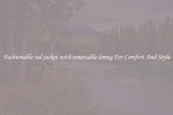 Fashionable red jacket with removable lining For Comfort And Style