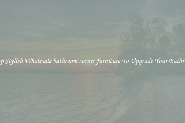 Shop Stylish Wholesale bathroom corner furniture To Upgrade Your Bathroom