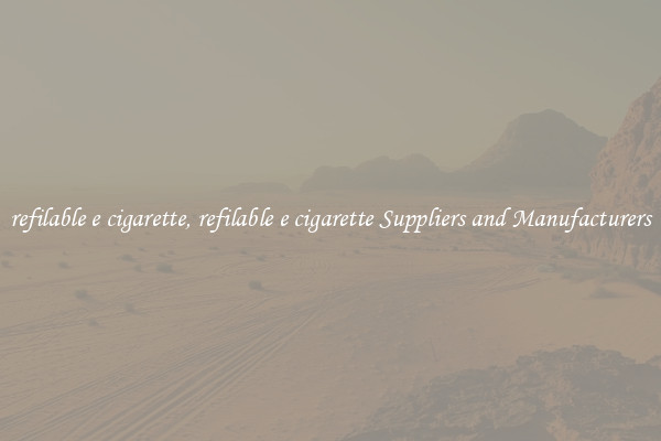 refilable e cigarette, refilable e cigarette Suppliers and Manufacturers