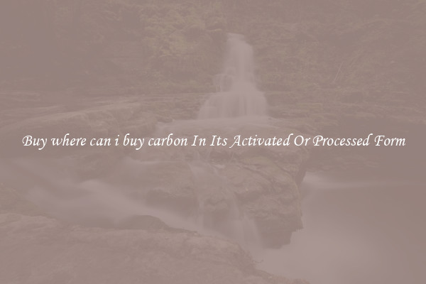 Buy where can i buy carbon In Its Activated Or Processed Form