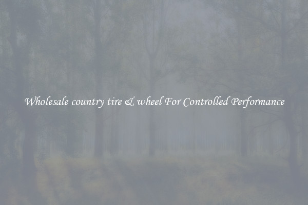 Wholesale country tire & wheel For Controlled Performance