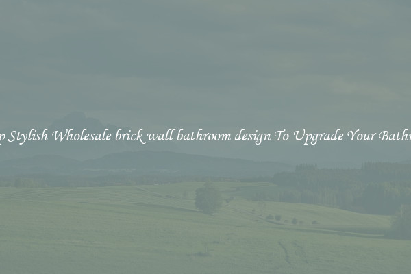 Shop Stylish Wholesale brick wall bathroom design To Upgrade Your Bathroom