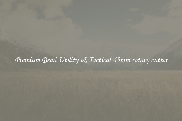 Premium Bead Utility & Tactical 45mm rotary cutter