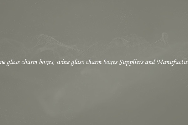 wine glass charm boxes, wine glass charm boxes Suppliers and Manufacturers