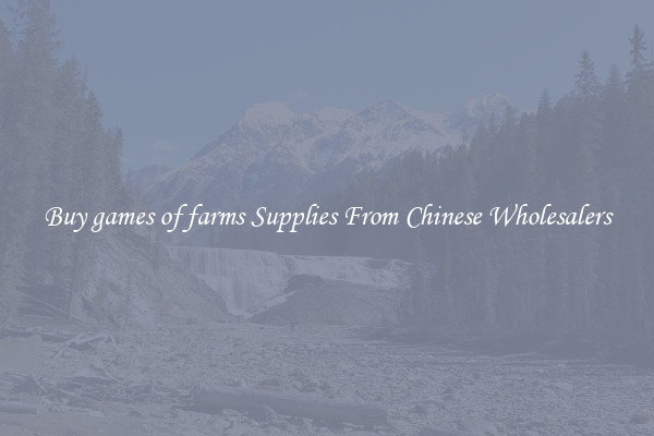 Buy games of farms Supplies From Chinese Wholesalers