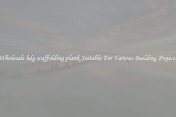 Wholesale hdg scaffolding plank Suitable For Various Building Projects