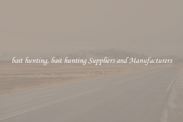 bait hunting, bait hunting Suppliers and Manufacturers