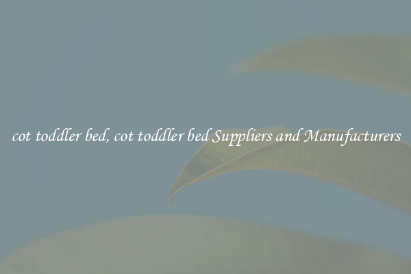 cot toddler bed, cot toddler bed Suppliers and Manufacturers