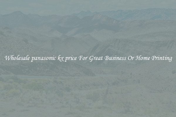 Wholesale panasonic kx price For Great Business Or Home Printing