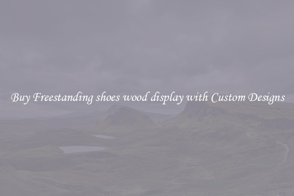 Buy Freestanding shoes wood display with Custom Designs