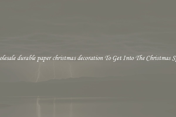 Wholesale durable paper christmas decoration To Get Into The Christmas Spirit