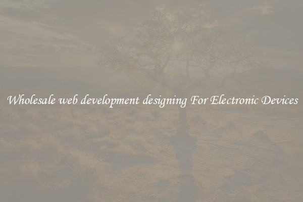 Wholesale web development designing For Electronic Devices