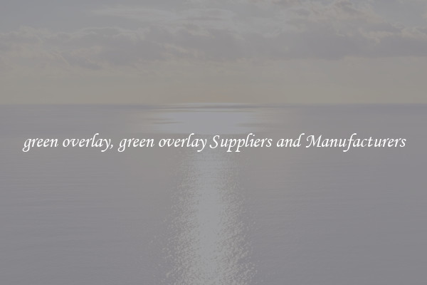 green overlay, green overlay Suppliers and Manufacturers