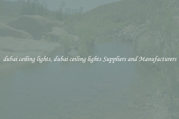 dubai ceiling lights, dubai ceiling lights Suppliers and Manufacturers