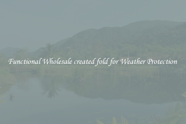 Functional Wholesale created fold for Weather Protection 