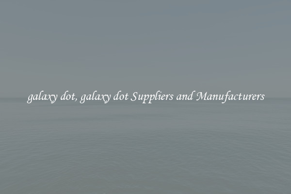 galaxy dot, galaxy dot Suppliers and Manufacturers