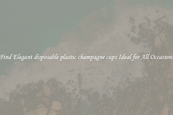 Find Elegant disposable plastic champagne cups Ideal for All Occasions