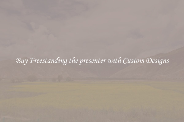 Buy Freestanding the presenter with Custom Designs