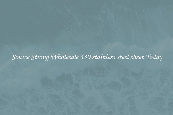 Source Strong Wholesale 430 stainless steel sheet Today