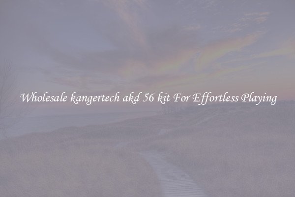 Wholesale kangertech akd 56 kit For Effortless Playing