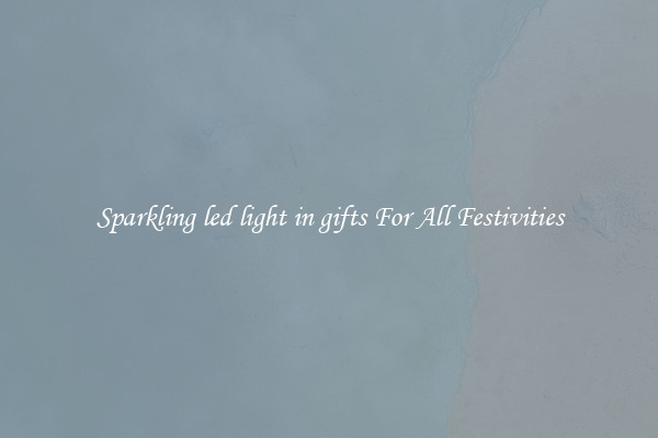 Sparkling led light in gifts For All Festivities