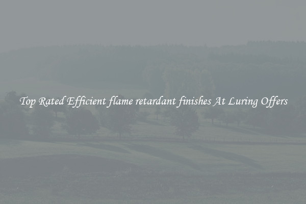 Top Rated Efficient flame retardant finishes At Luring Offers