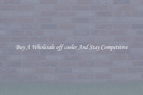 Buy A Wholesale off cooler And Stay Competitive