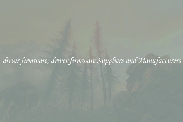 driver firmware, driver firmware Suppliers and Manufacturers