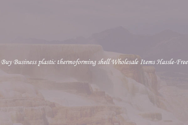 Buy Business plastic thermoforming shell Wholesale Items Hassle-Free