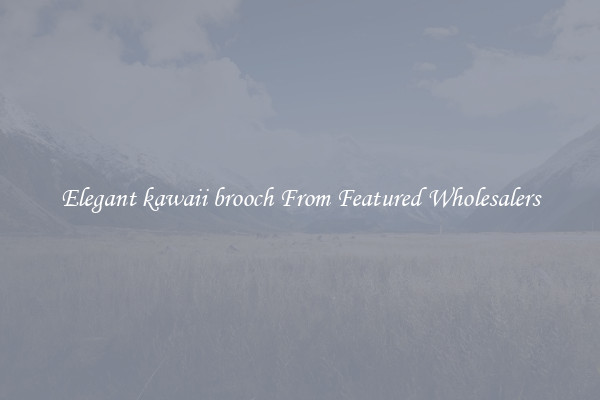 Elegant kawaii brooch From Featured Wholesalers