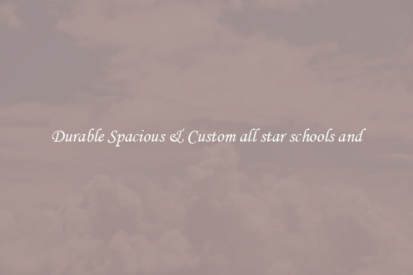 Durable Spacious & Custom all star schools and