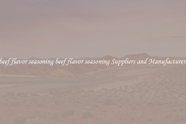 beef flavor seasoning beef flavor seasoning Suppliers and Manufacturers