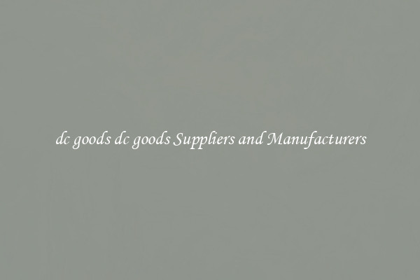 dc goods dc goods Suppliers and Manufacturers