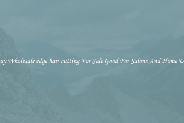 Buy Wholesale edge hair cutting For Sale Good For Salons And Home Use