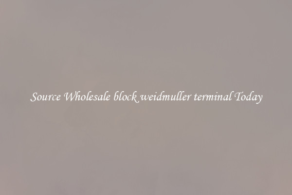 Source Wholesale block weidmuller terminal Today