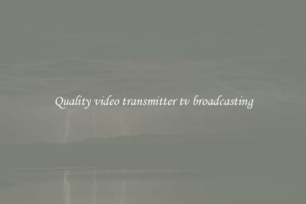 Quality video transmitter tv broadcasting