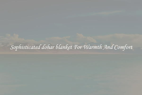 Sophisticated dohar blanket For Warmth And Comfort