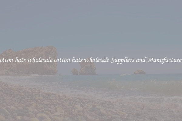 cotton hats wholesale cotton hats wholesale Suppliers and Manufacturers