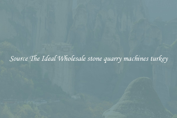Source The Ideal Wholesale stone quarry machines turkey