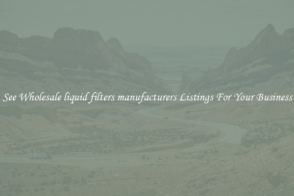 See Wholesale liquid filters manufacturers Listings For Your Business