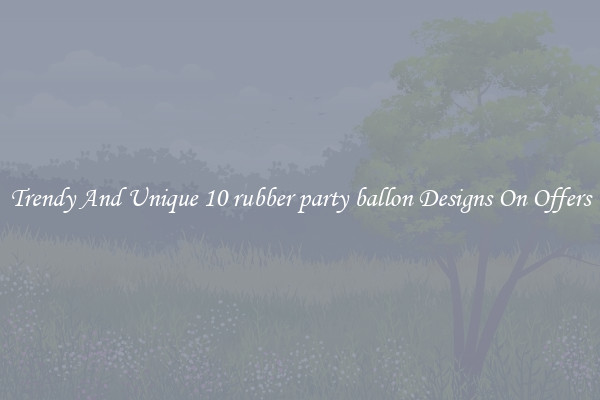 Trendy And Unique 10 rubber party ballon Designs On Offers