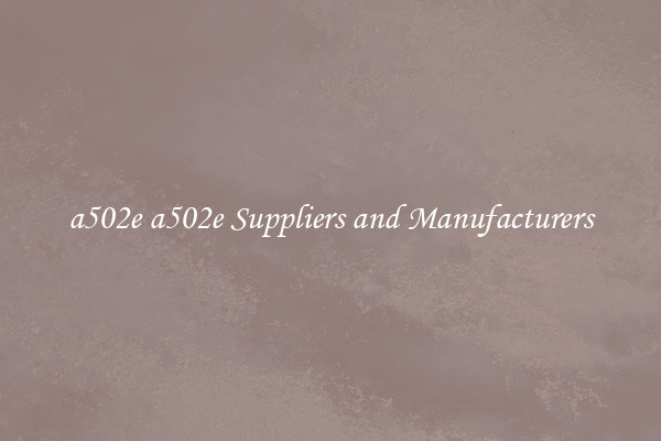 a502e a502e Suppliers and Manufacturers