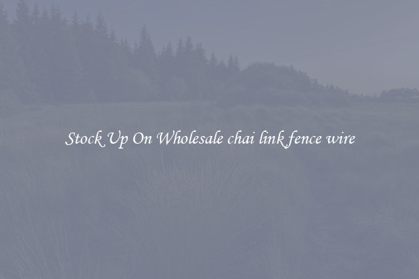 Stock Up On Wholesale chai link fence wire